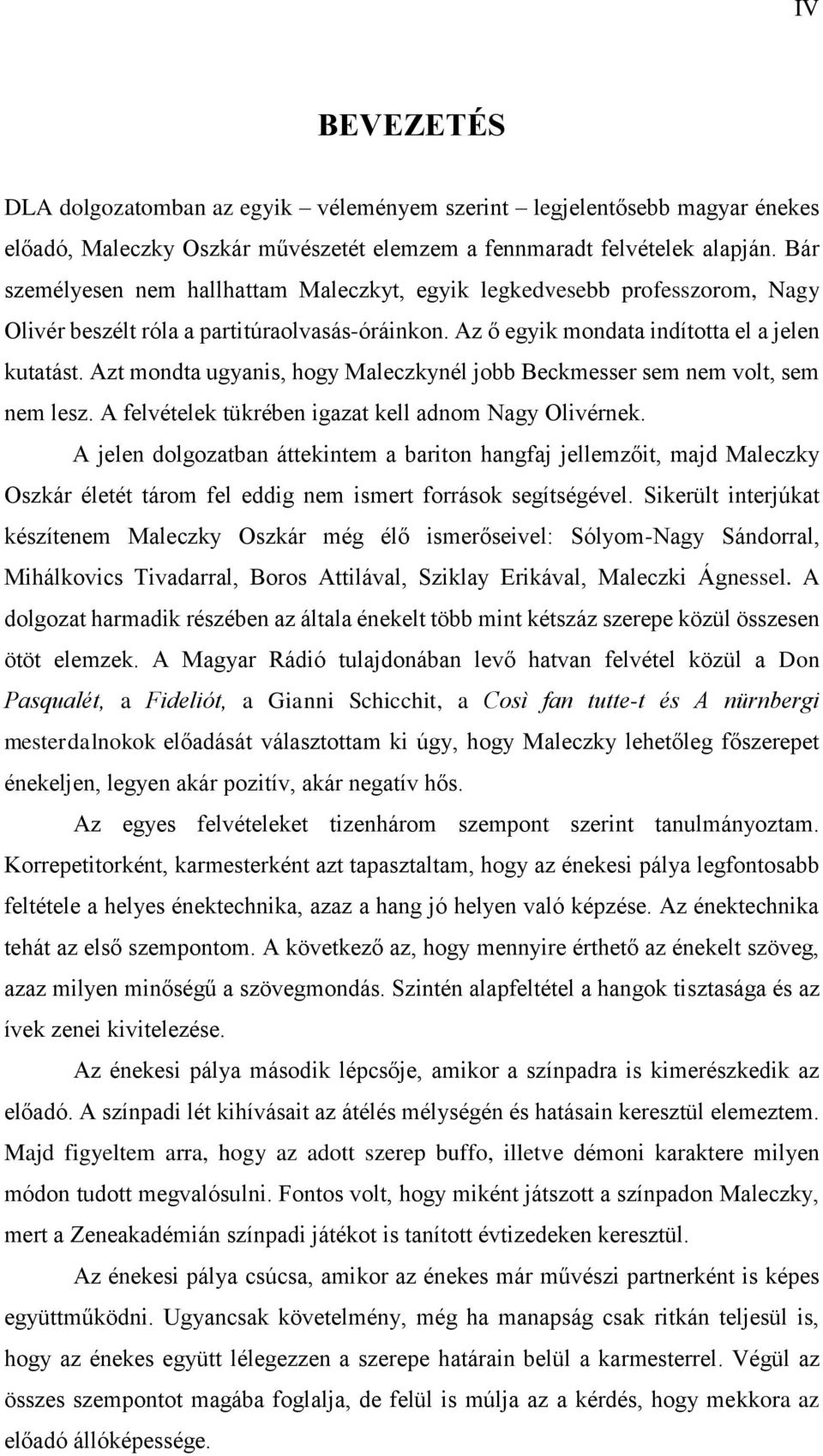 Azt mondta ugyanis, hogy Maleczkynél jobb Beckmesser sem nem volt, sem nem lesz. A felvételek tükrében igazat kell adnom Nagy Olivérnek.