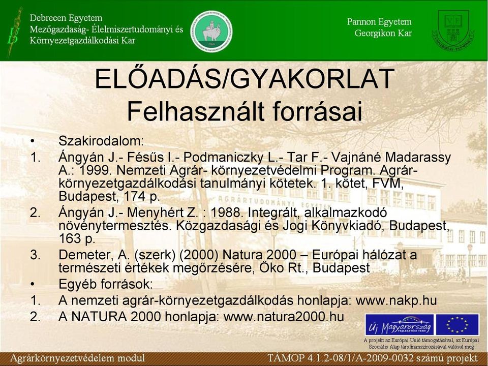 : 1988. Integrált, alkalmazkodó növénytermesztés. Közgazdasági és Jogi Könyvkiadó, Budapest, 163 p. 3. Demeter, A.