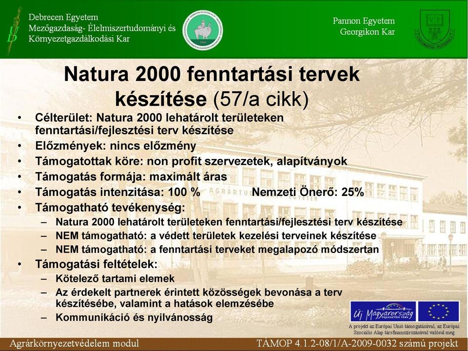 lehatárolt területeken fenntartási/fejlesztési terv készítése NEM támogatható: a védett területek kezelési terveinek készítése NEM támogatható: a fenntartási terveket