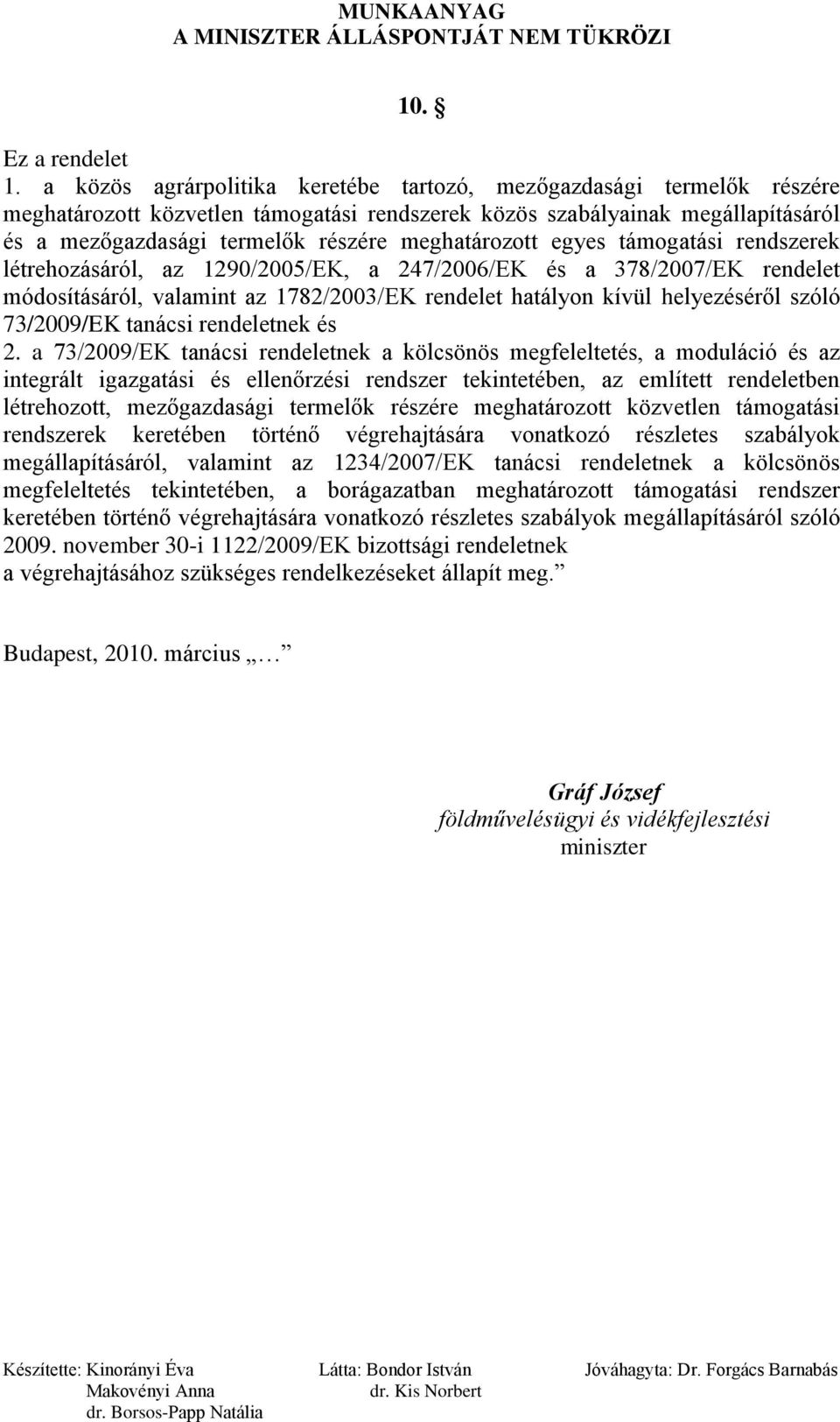 meghatározott egyes támogatási rendszerek létrehozásáról, az 1290/2005/EK, a 247/2006/EK és a 378/2007/EK rendelet módosításáról, valamint az 1782/2003/EK rendelet hatályon kívül helyezéséről szóló