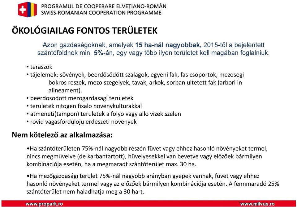 beerdosodott mezogazdasagi teruletek teruletek nitogen fixalo novenykulturakkal atmeneti(tampon) teruletek a folyo vagy allo vizek szelen rovid vagasforduloju erdeszeti novenyek Nem kötelező az