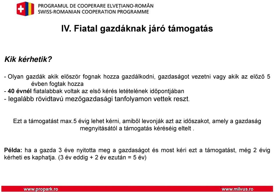 az első kérés letételének időpontjában - legalább rövidtavú mezőgazdasági tanfolyamon vettek reszt. Ezt a támogatást max.