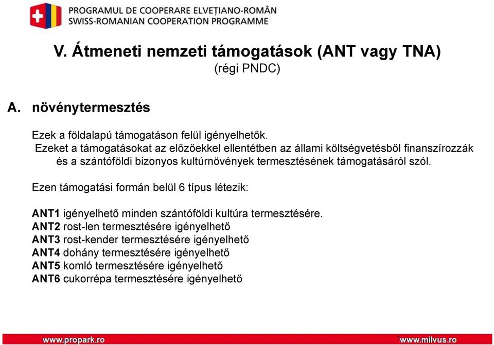 támogatásáról szól. Ezen támogatási formán belül 6 típus létezik: ANT1 igényelhető minden szántóföldi kultúra termesztésére.