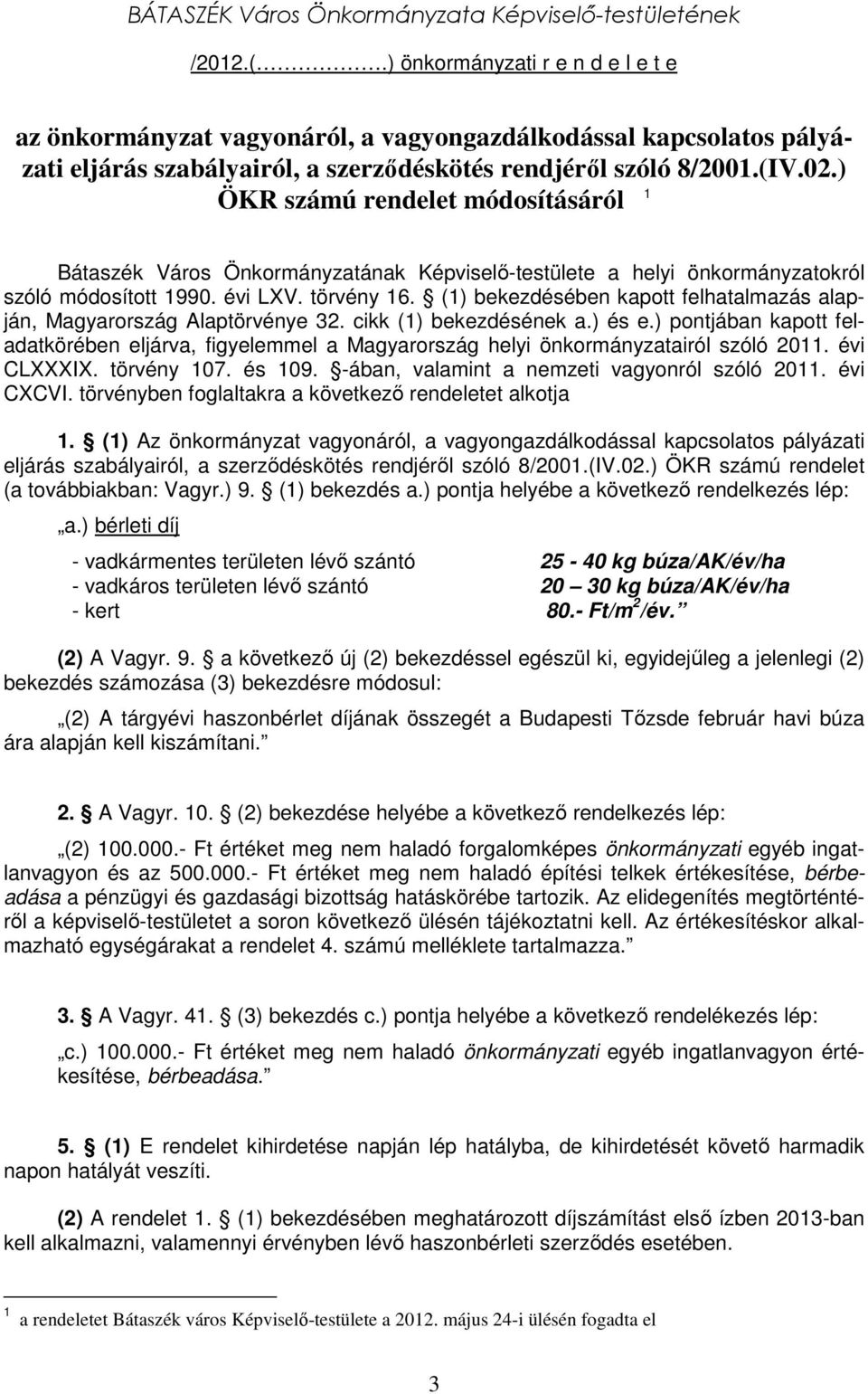 ) ÖKR számú rendelet módosításáról 1 Bátaszék Város Önkormányzatának Képviselı-testülete a helyi önkormányzatokról szóló módosított 1990. évi LXV. törvény 16.