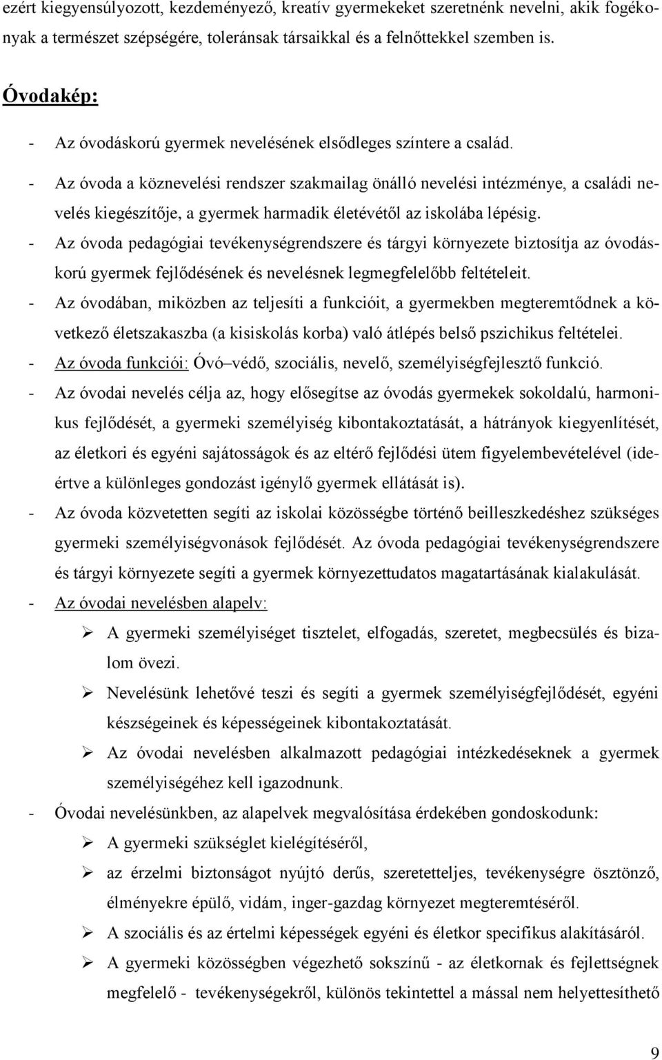 - Az óvoda a köznevelési rendszer szakmailag önálló nevelési intézménye, a családi nevelés kiegészítője, a gyermek harmadik életévétől az iskolába lépésig.