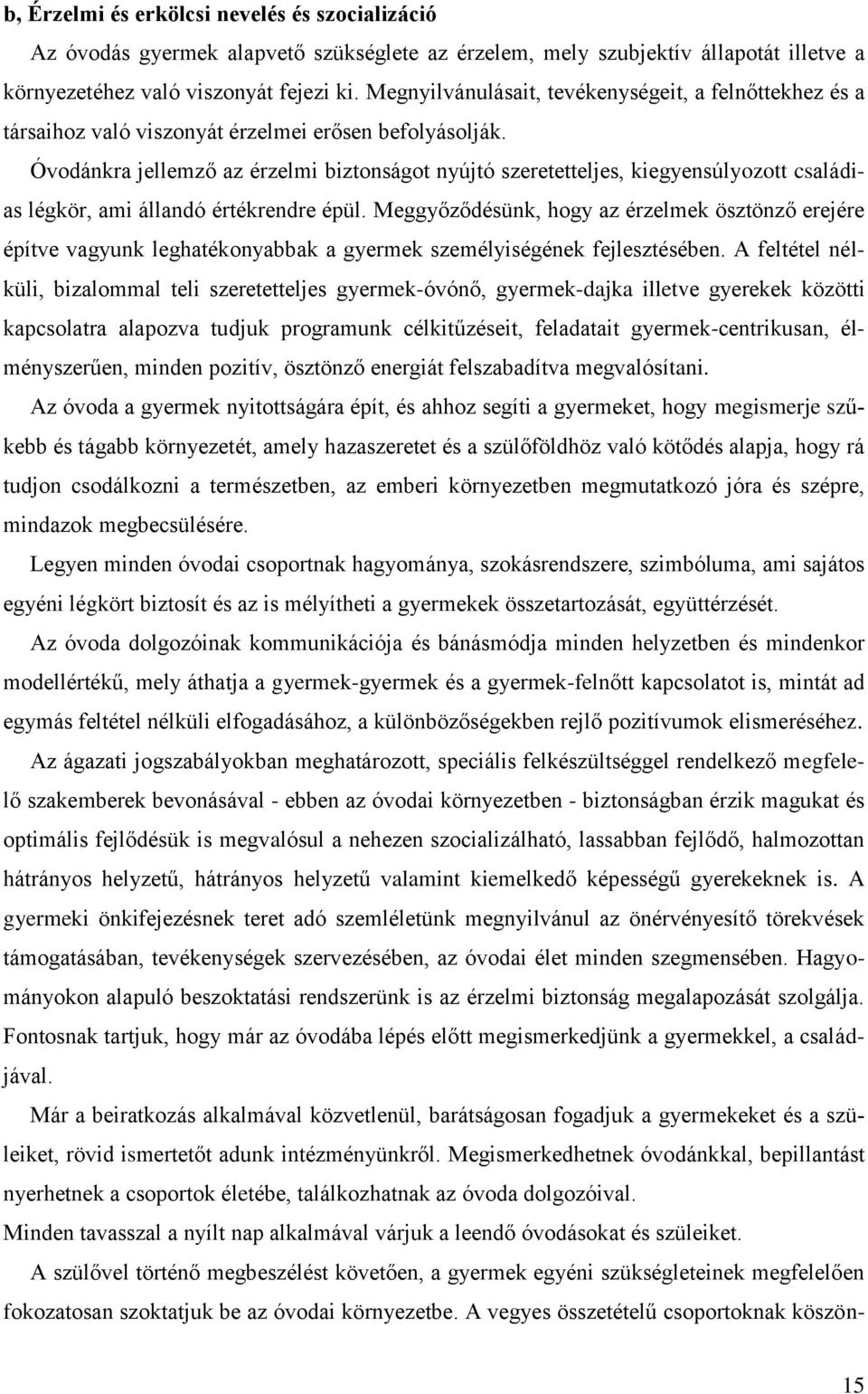 Óvodánkra jellemző az érzelmi biztonságot nyújtó szeretetteljes, kiegyensúlyozott családias légkör, ami állandó értékrendre épül.