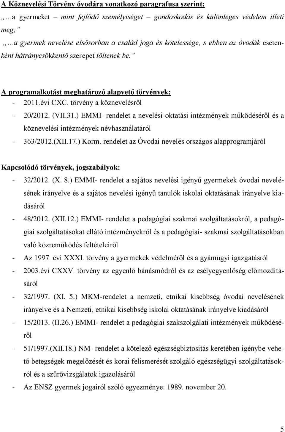 ) EMMI- rendelet a nevelési-oktatási intézmények működéséről és a köznevelési intézmények névhasználatáról - 363/2012.(XII.17.) Korm.