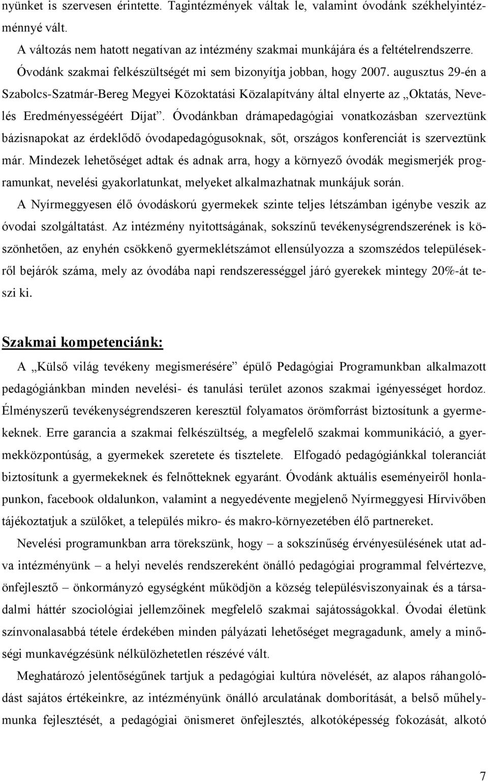 augusztus 29-én a Szabolcs-Szatmár-Bereg Megyei Közoktatási Közalapítvány által elnyerte az Oktatás, Nevelés Eredményességéért Díjat.