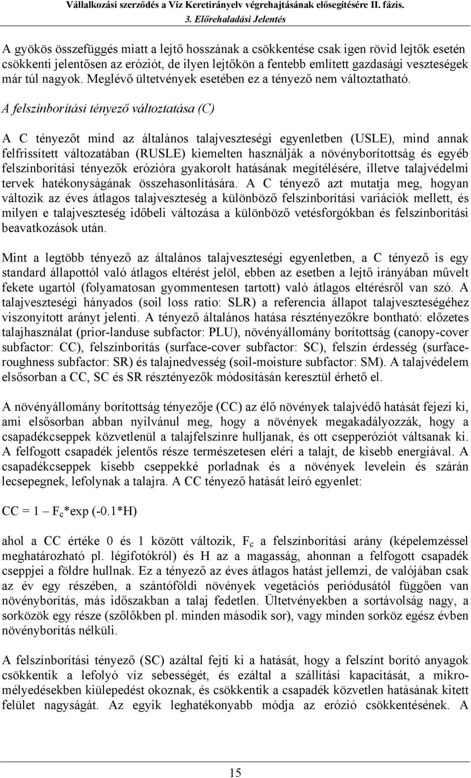 A felszínborítási tényező változtatása (C) A C tényezőt mind az általános talajveszteségi egyenletben (USLE), mind annak felfrissített változatában (RUSLE) kiemelten használják a növényborítottság és