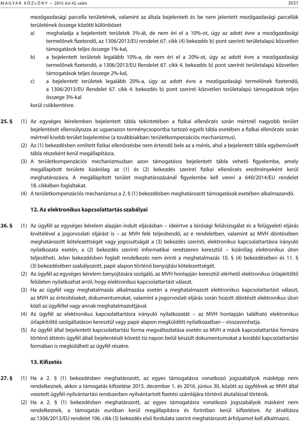 3%-át, de nem éri el a 10%-ot, úgy az adott évre a mezőgazdasági termelőnek fizetendő, az 1306/2013/EU rendelet 67.