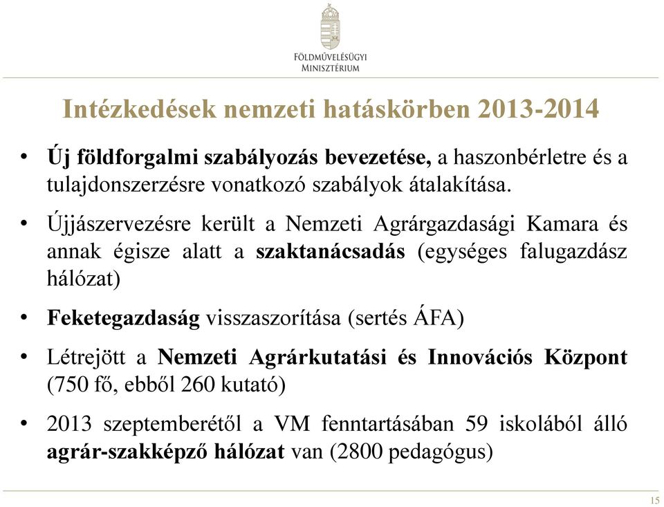 Újjászervezésre került a Nemzeti Agrárgazdasági Kamara és annak égisze alatt a szaktanácsadás (egységes falugazdász hálózat)