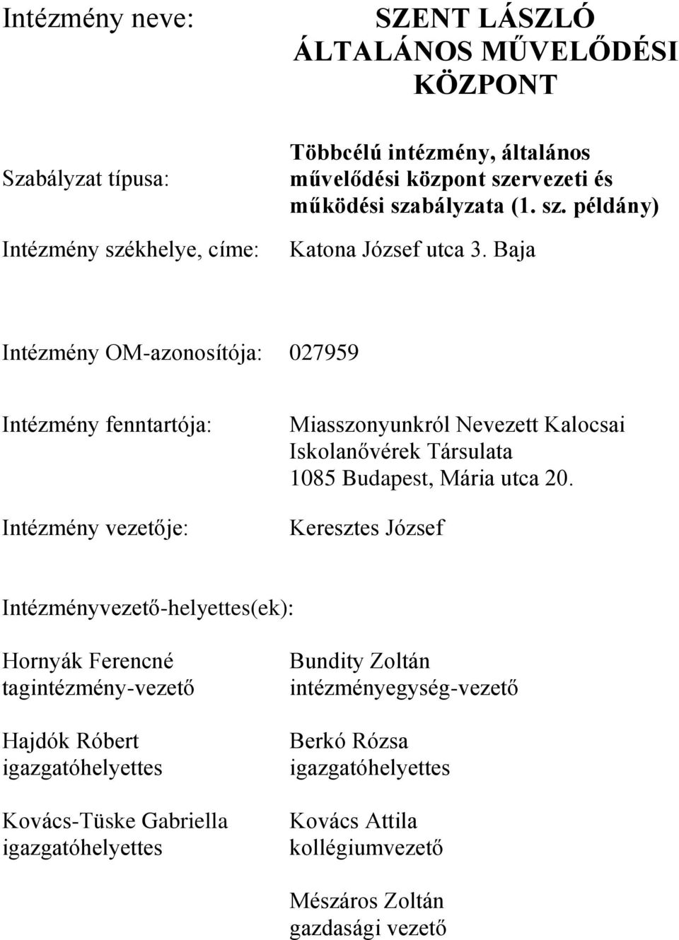 Baja Intézmény OM-azonosítója: 027959 Intézmény fenntartója: Intézmény vezetője: Miasszonyunkról Nevezett Kalocsai Iskolanővérek Társulata 1085 Budapest, Mária utca 20.