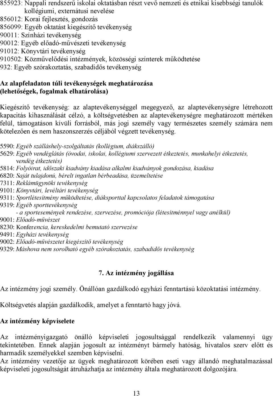 szórakoztatás, szabadidős tevékenység Az alapfeladaton túli tevékenységek meghatározása (lehetőségek, fogalmak elhatárolása) Kiegészítő tevékenység: az alaptevékenységgel megegyező, az
