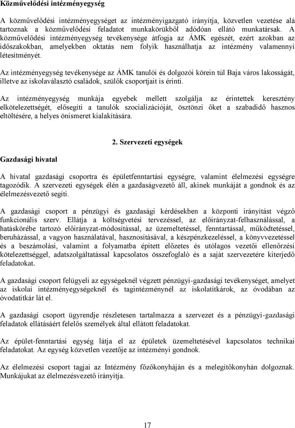 Az intézményegység tevékenysége az ÁMK tanulói és dolgozói körein túl Baja város lakosságát, illetve az iskolaválasztó családok, szülők csoportjait is érinti.