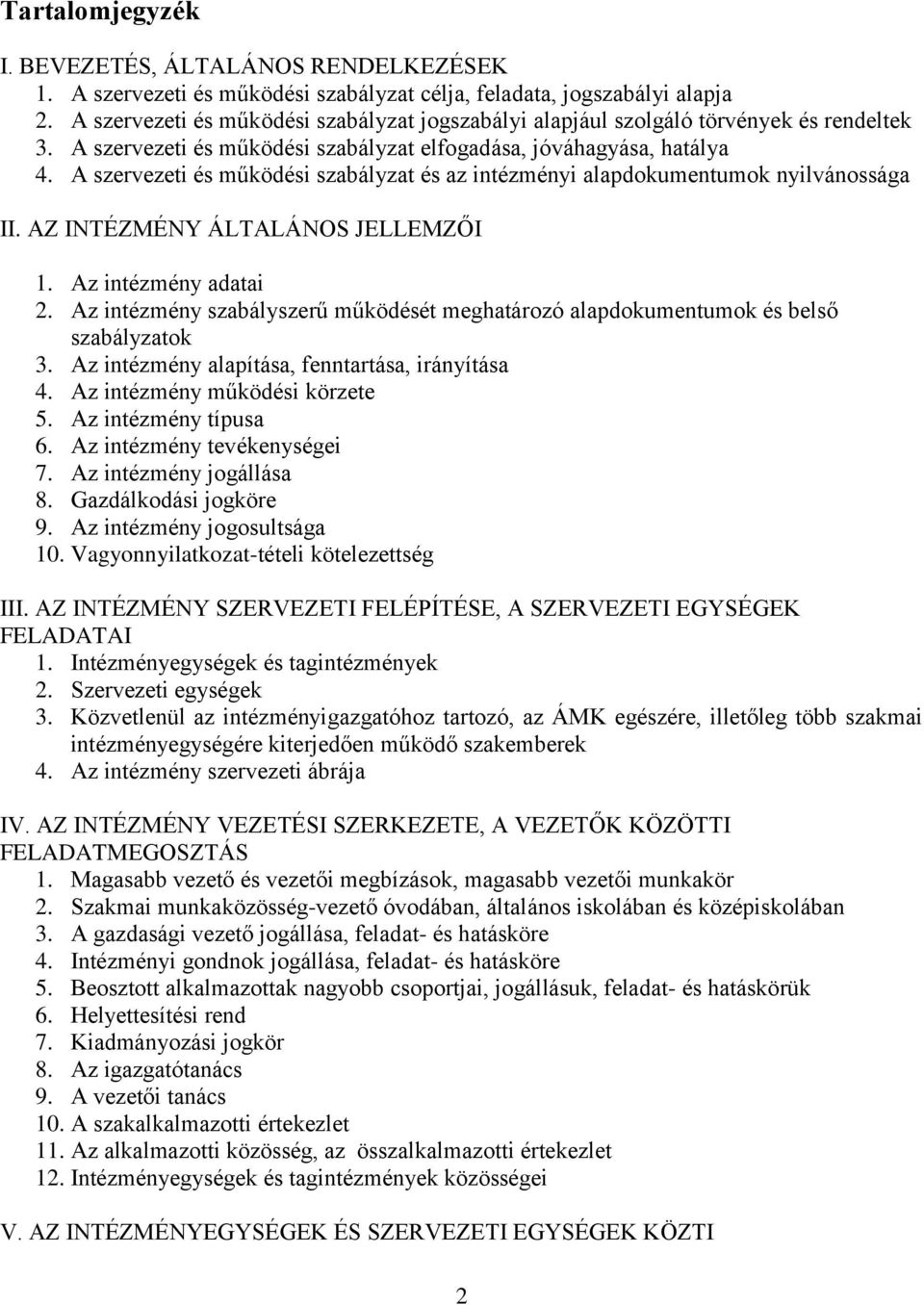 A szervezeti és működési szabályzat és az intézményi alapdokumentumok nyilvánossága II. AZ INTÉZMÉNY ÁLTALÁNOS JELLEMZŐI 1. Az intézmény adatai 2.