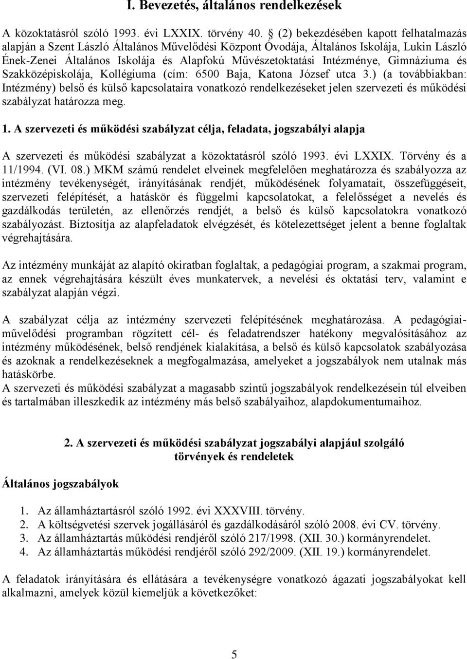 Intézménye, Gimnáziuma és Szakközépiskolája, Kollégiuma (cím: 6500 Baja, Katona József utca 3.