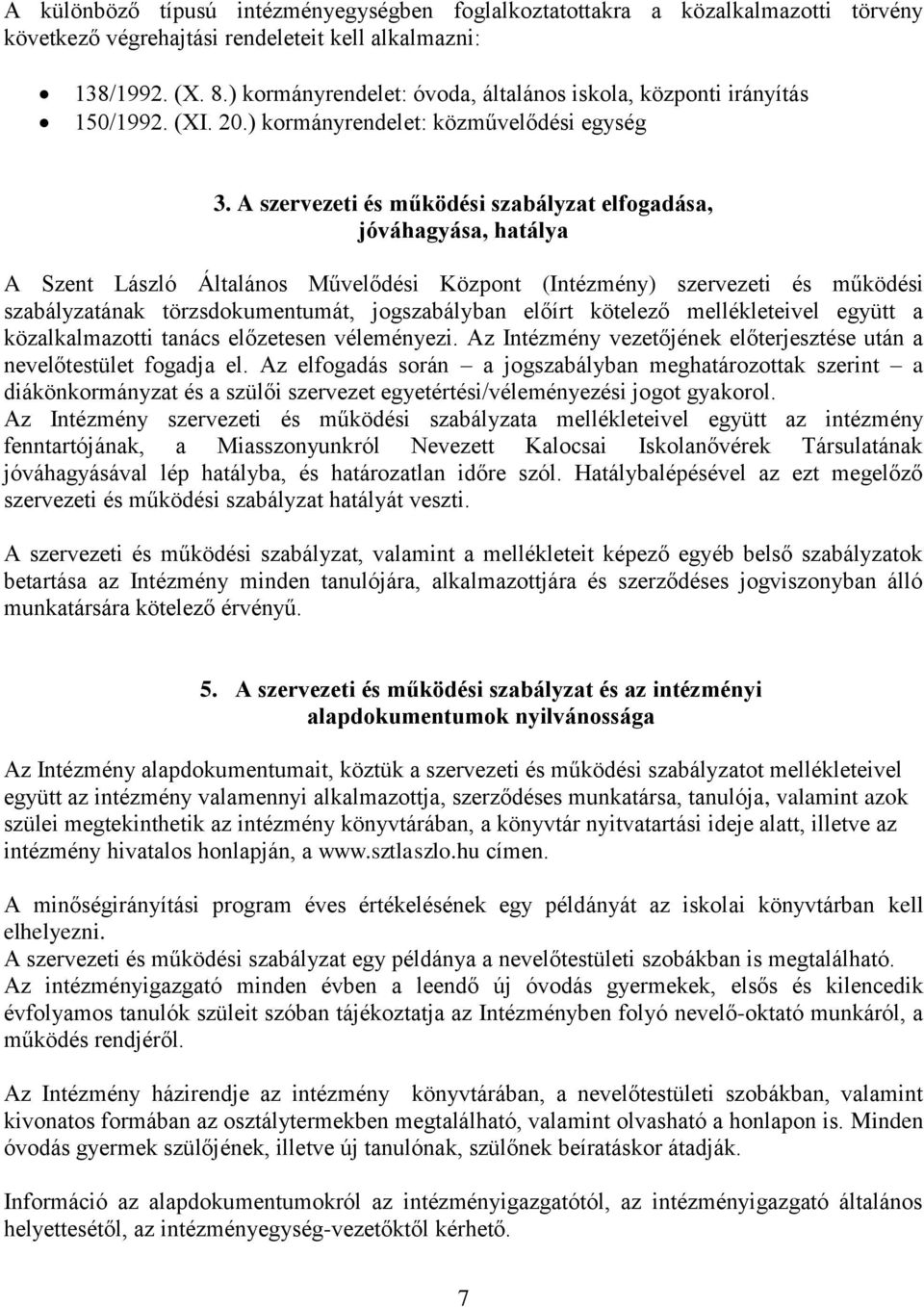 A szervezeti és működési szabályzat elfogadása, jóváhagyása, hatálya A Szent László Általános Művelődési Központ (Intézmény) szervezeti és működési szabályzatának törzsdokumentumát, jogszabályban