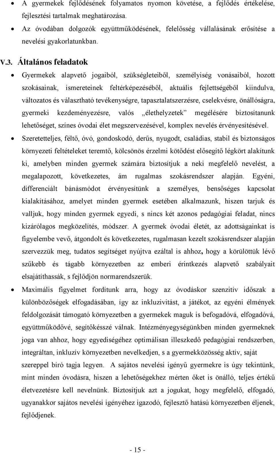 Általános feladatok Gyermekek alapvető jogaiból, szükségleteiből, személyiség vonásaiból, hozott szokásainak, ismereteinek feltérképezéséből, aktuális fejlettségéből kiindulva, változatos és