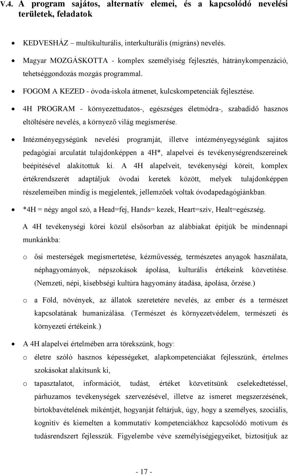 4H PROGRAM - környezettudatos-, egészséges életmódra-, szabadidő hasznos eltöltésére nevelés, a környező világ megismerése.