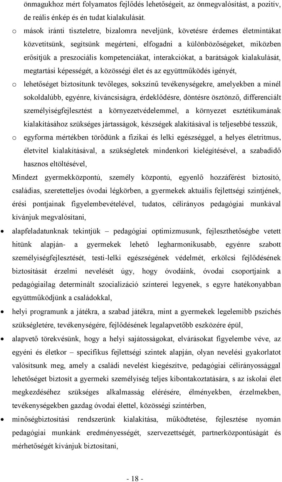 interakciókat, a barátságok kialakulását, megtartási képességét, a közösségi élet és az együttműködés igényét, o lehetőséget biztosítunk tevőleges, sokszínű tevékenységekre, amelyekben a minél