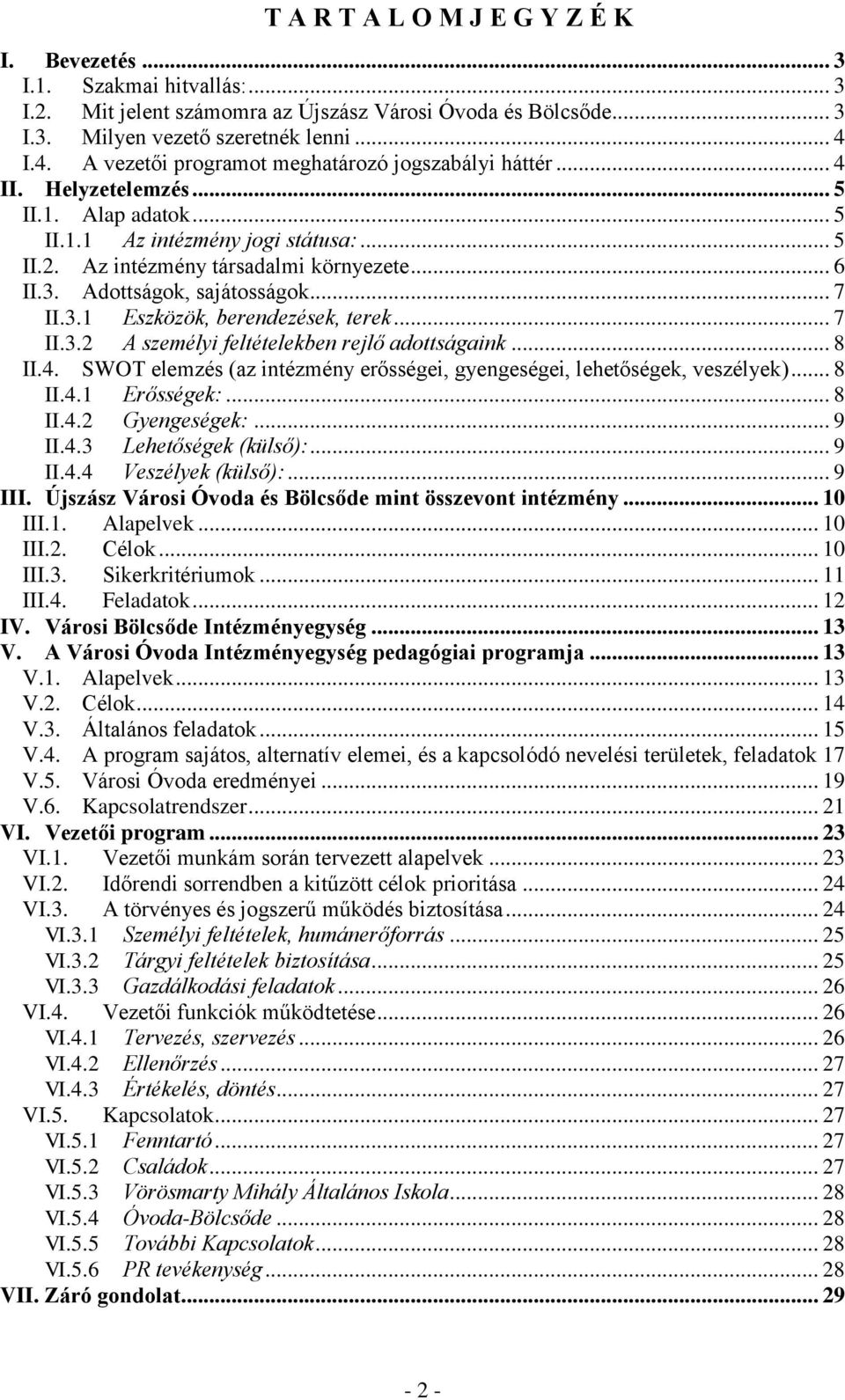 Adottságok, sajátosságok... 7 II.3.1 Eszközök, berendezések, terek... 7 II.3.2 A személyi feltételekben rejlő adottságaink... 8 II.4.