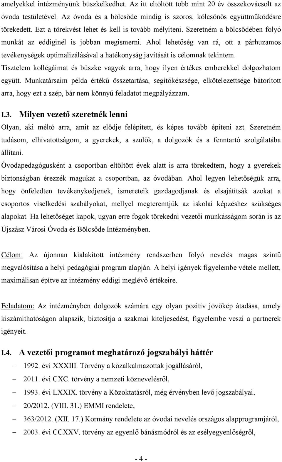 Ahol lehetőség van rá, ott a párhuzamos tevékenységek optimalizálásával a hatékonyság javítását is célomnak tekintem.