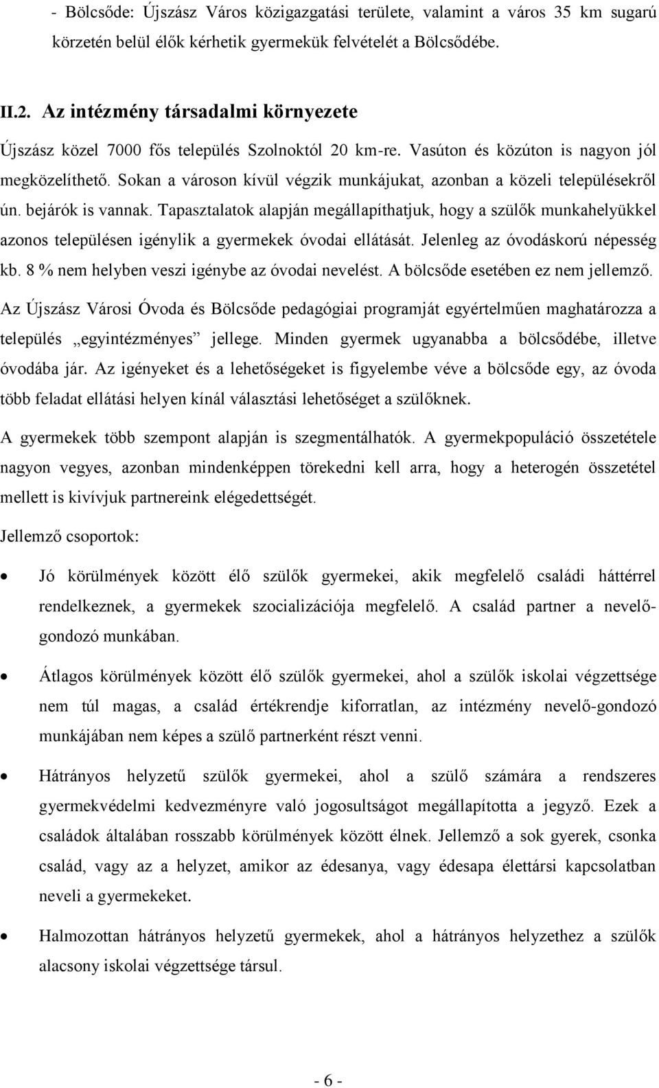 Sokan a városon kívül végzik munkájukat, azonban a közeli településekről ún. bejárók is vannak.