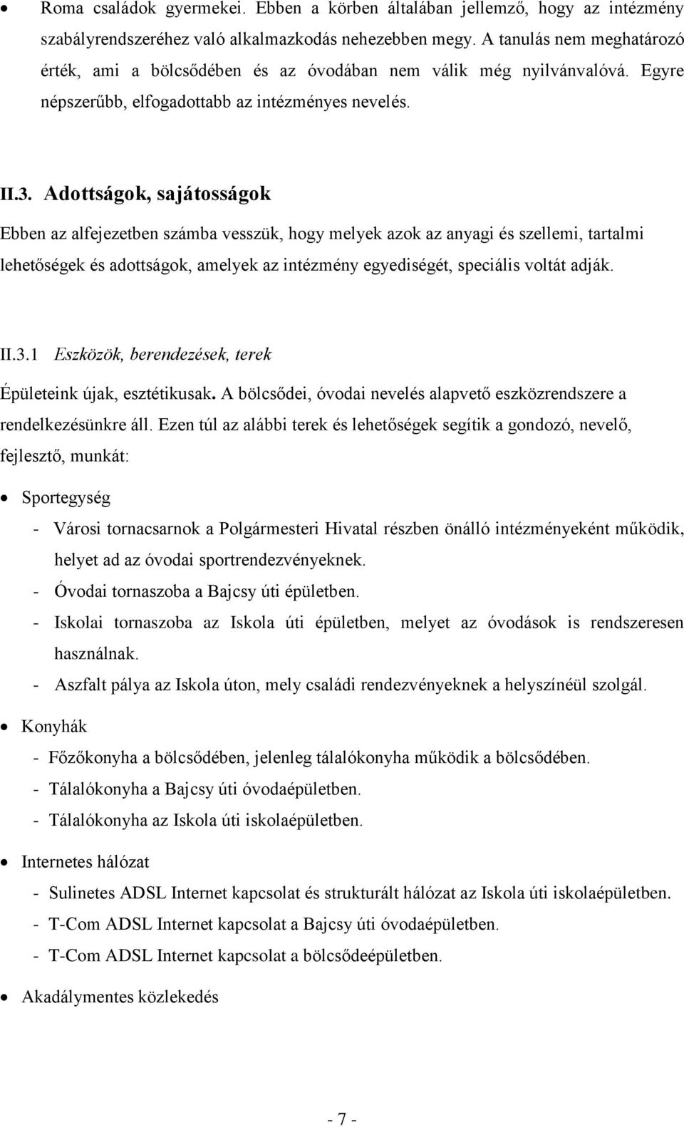 Adottságok, sajátosságok Ebben az alfejezetben számba vesszük, hogy melyek azok az anyagi és szellemi, tartalmi lehetőségek és adottságok, amelyek az intézmény egyediségét, speciális voltát adják. II.