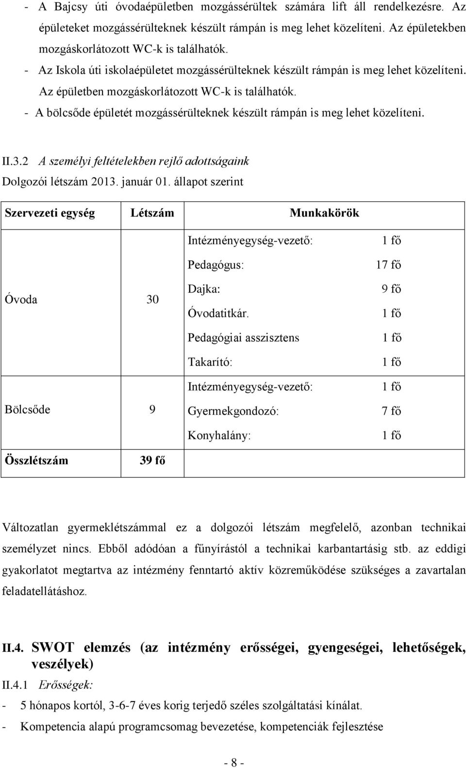 - A bölcsőde épületét mozgássérülteknek készült rámpán is meg lehet közelíteni. II.3.2 A személyi feltételekben rejlő adottságaink Dolgozói létszám 2013. január 01.