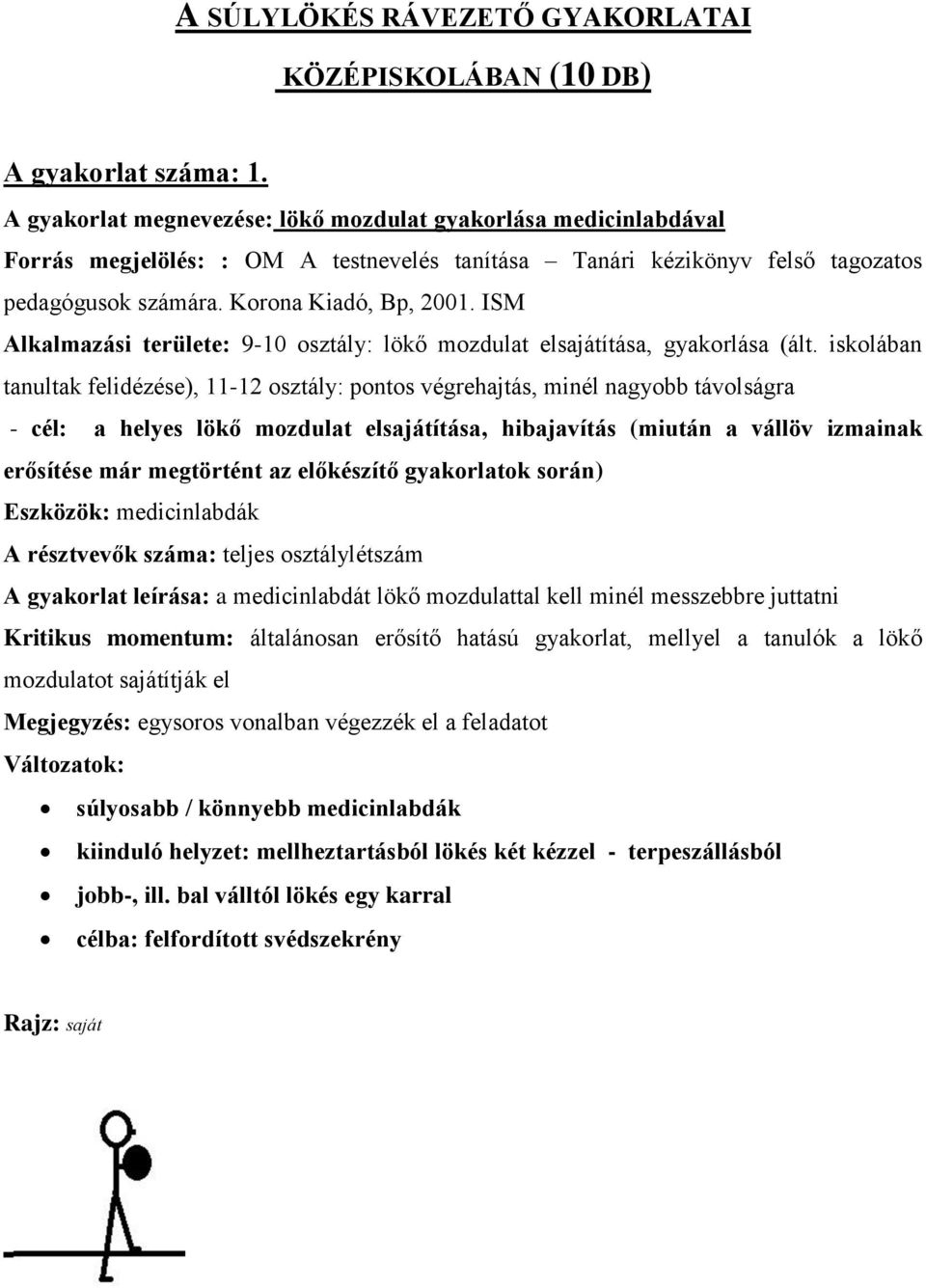 ISM Alkalmazási területe: 9-10 osztály: lökő mozdulat elsajátítása, gyakorlása (ált.