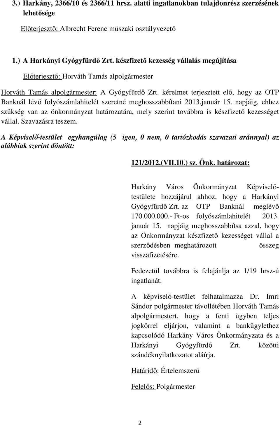 kérelmet terjesztett elő, hogy az OTP Banknál lévő folyószámlahitelét szeretné meghosszabbítani 2013.január 15.