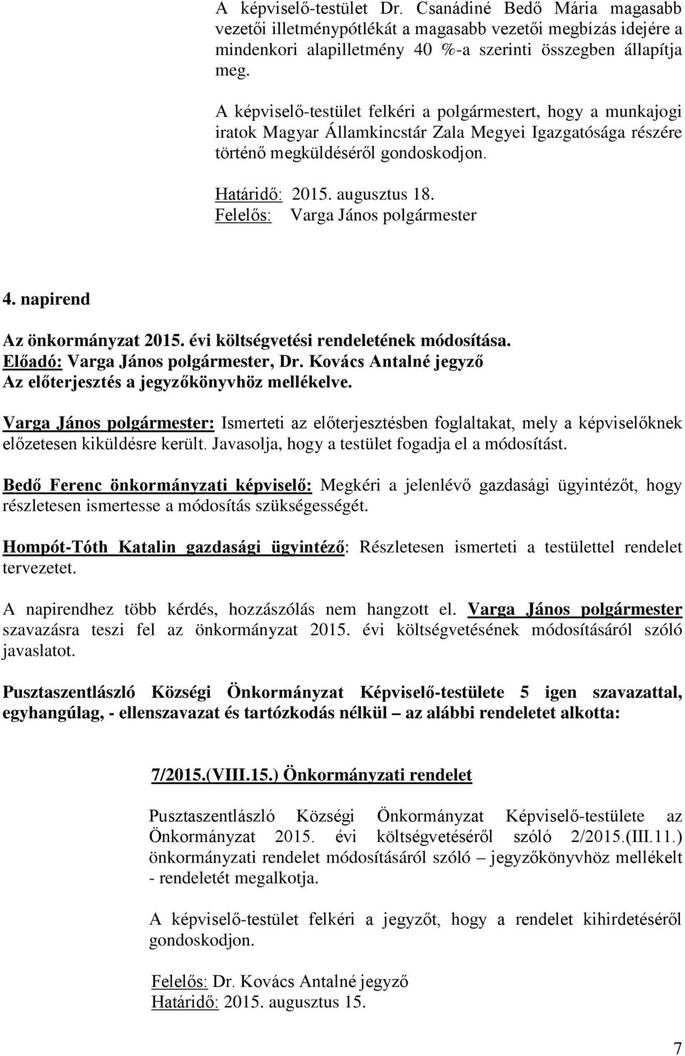 napirend Az önkormányzat 2015. évi költségvetési rendeletének módosítása., Dr. Kovács Antalné jegyző Az előterjesztés a jegyzőkönyvhöz mellékelve.