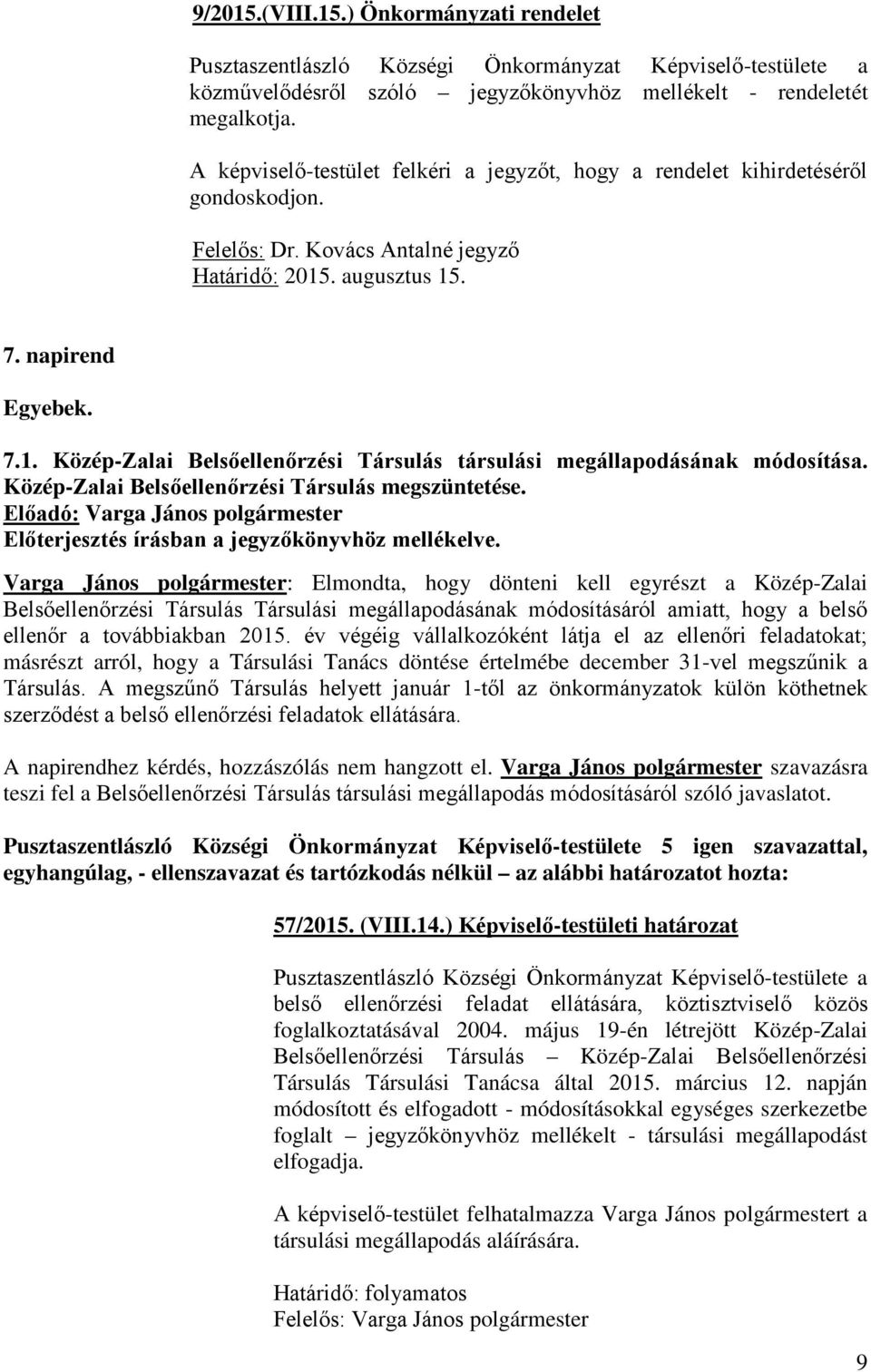 . augusztus 15. 7. napirend Egyebek. 7.1. Közép-Zalai Belsőellenőrzési Társulás társulási megállapodásának módosítása. Közép-Zalai Belsőellenőrzési Társulás megszüntetése.
