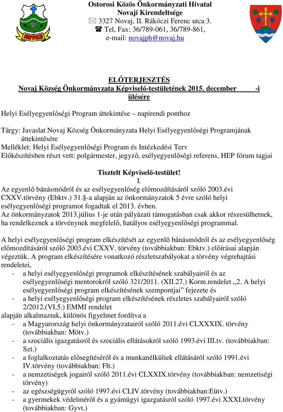 december -i ülésére Helyi Esélyegyenlőségi Program áttekintése napirendi ponthoz Tárgy: Javaslat Novaj Község Önkormányzata Helyi Esélyegyenlőségi Programjának áttekintésére Melléklet: Helyi