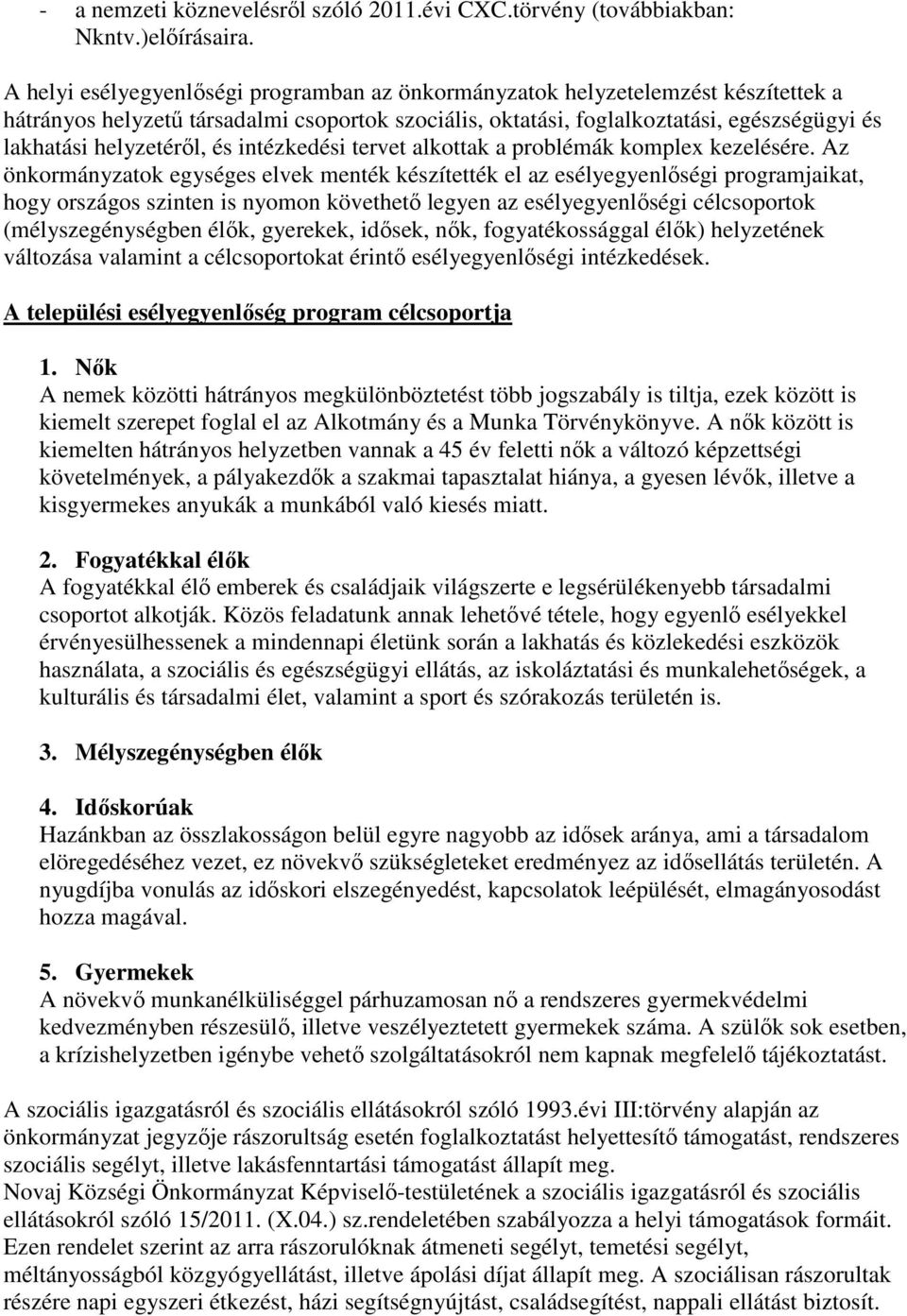 helyzetéről, és intézkedési tervet alkottak a problémák komplex kezelésére.