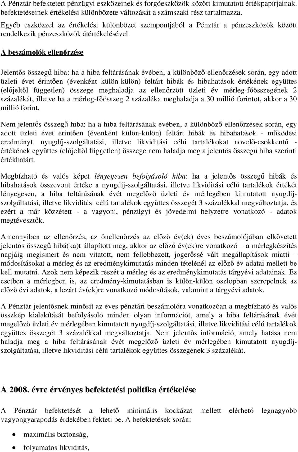 A beszámolók ellen rzése Jelent s összeg hiba: ha a hiba feltárásának évében, a különböz ellen rzések során, egy adott üzleti évet érint en (évenként külön-külön) feltárt hibák és hibahatások