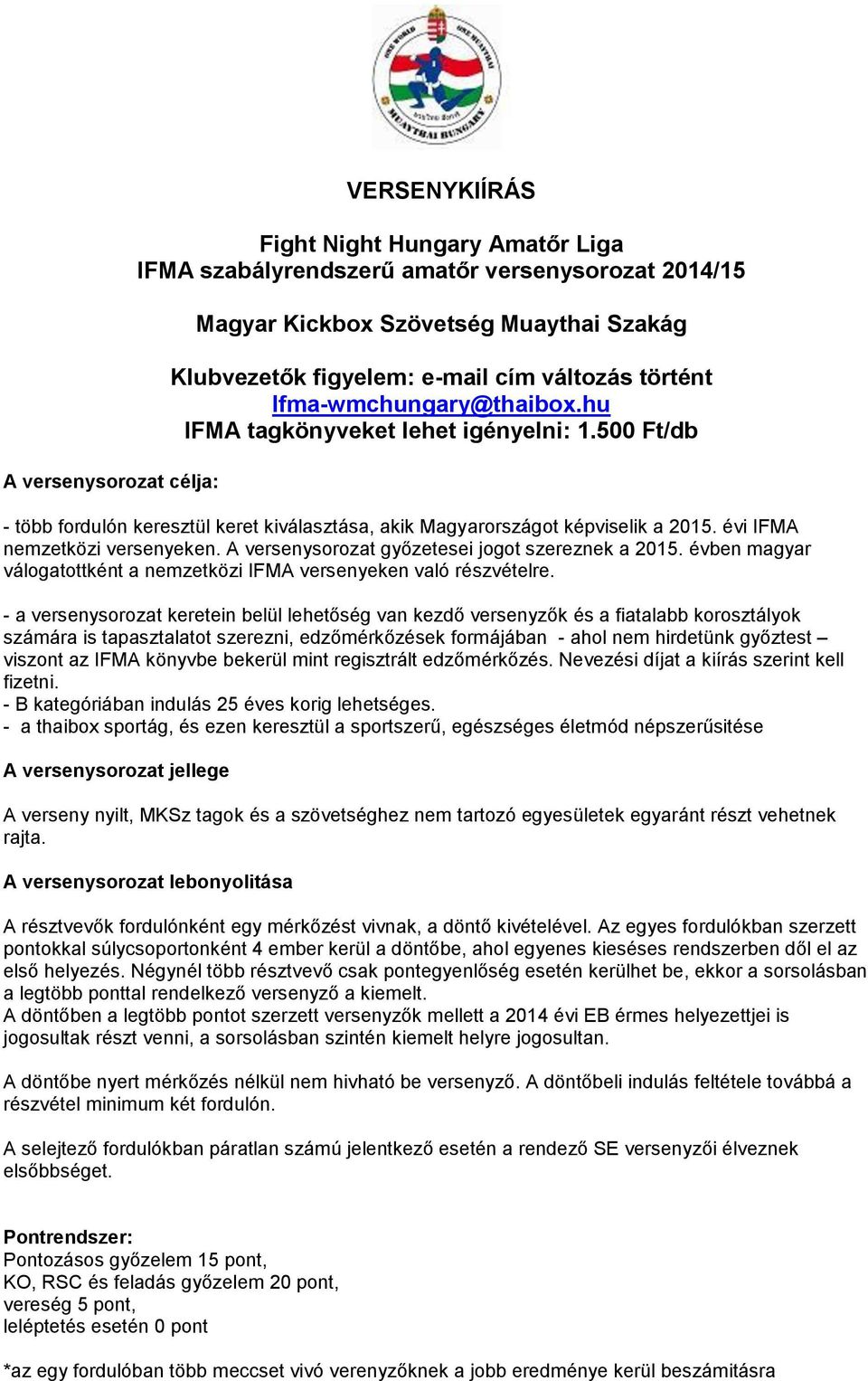 évi IFMA nemzetközi versenyeken. A versenysorozat győzetesei jogot szereznek a 2015. évben magyar válogatottként a nemzetközi IFMA versenyeken való részvételre.
