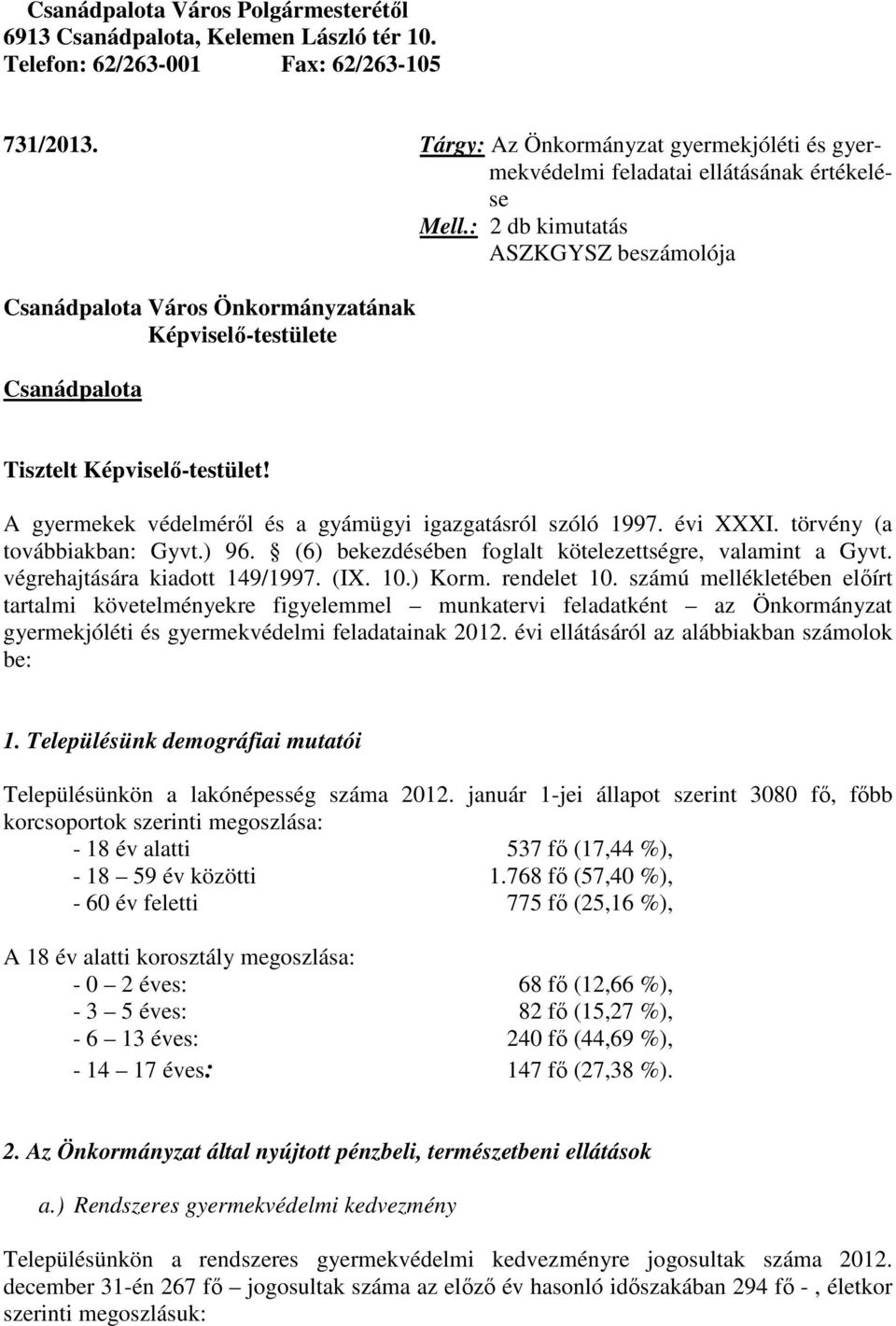 : 2 db kimutatás ASZKGYSZ beszámolója Csanádpalota Város Önkormányzatának Képviselő-testülete Csanádpalota Tisztelt Képviselő-testület! A gyermekek védelméről és a gyámügyi igazgatásról szóló 1997.