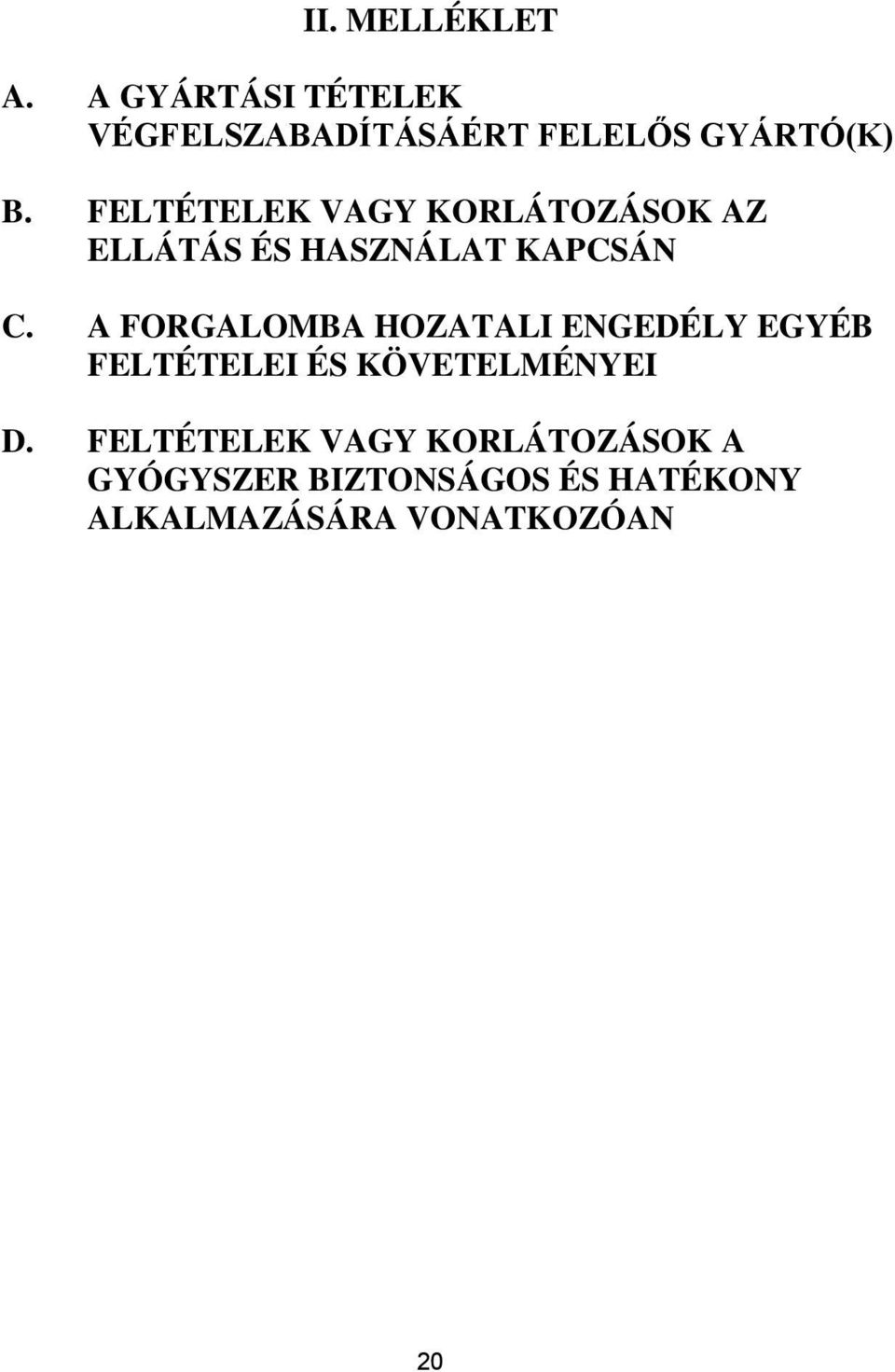 FELTÉTELEK VAGY KORLÁTOZÁSOK AZ ELLÁTÁS ÉS HASZNÁLAT KAPCSÁN C.