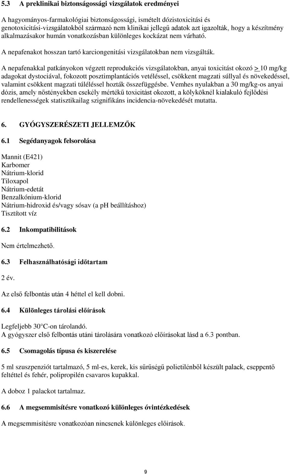 A nepafenakkal patkányokon végzett reprodukciós vizsgálatokban, anyai toxicitást okozó > 10 mg/kg adagokat dystociával, fokozott posztimplantációs vetéléssel, csökkent magzati súllyal és