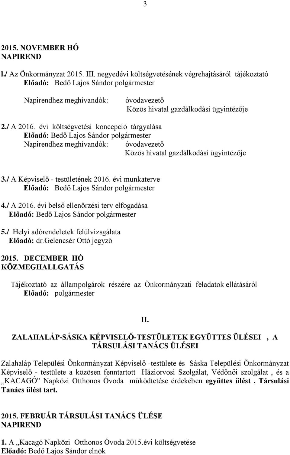 évi belső ellenőrzési terv elfogadása 5./ Helyi adórendeletek felülvizsgálata Előadó: dr.gelencsér Ottó 2015.