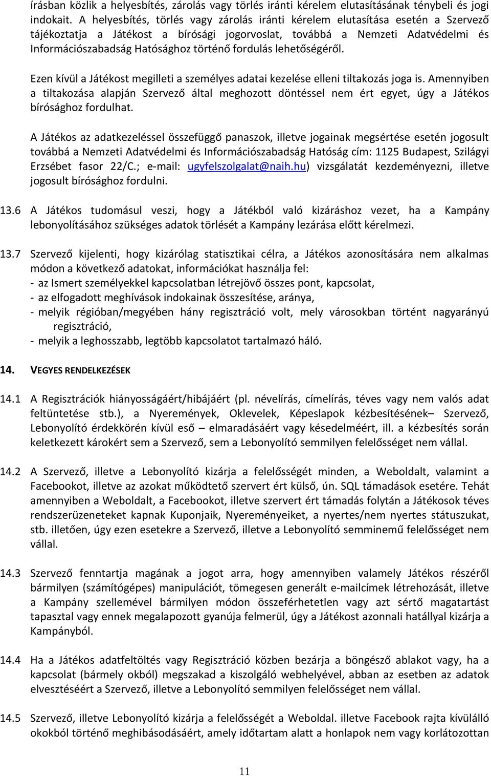 fordulás lehetőségéről. Ezen kívül a Játékost megilleti a személyes adatai kezelése elleni tiltakozás joga is.