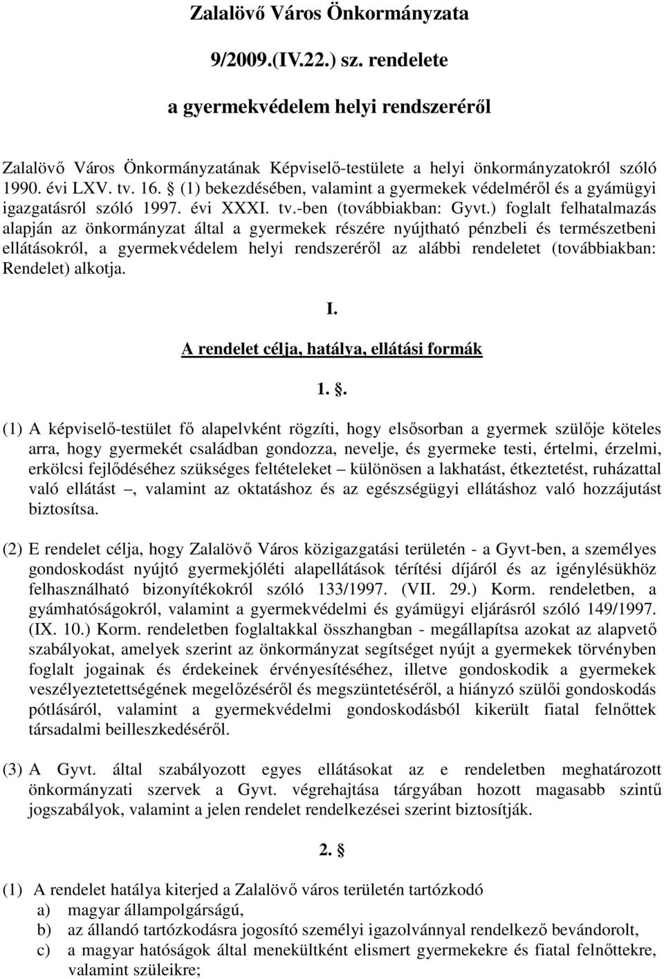 ) foglalt felhatalmazás alapján az önkormányzat által a gyermekek részére nyújtható pénzbeli és természetbeni ellátásokról, a gyermekvédelem helyi rendszeréről az alábbi rendeletet (továbbiakban: