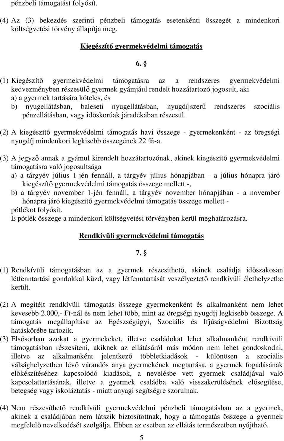 nyugellátásban, baleseti nyugellátásban, nyugdíjszerű rendszeres szociális pénzellátásban, vagy időskorúak járadékában részesül.