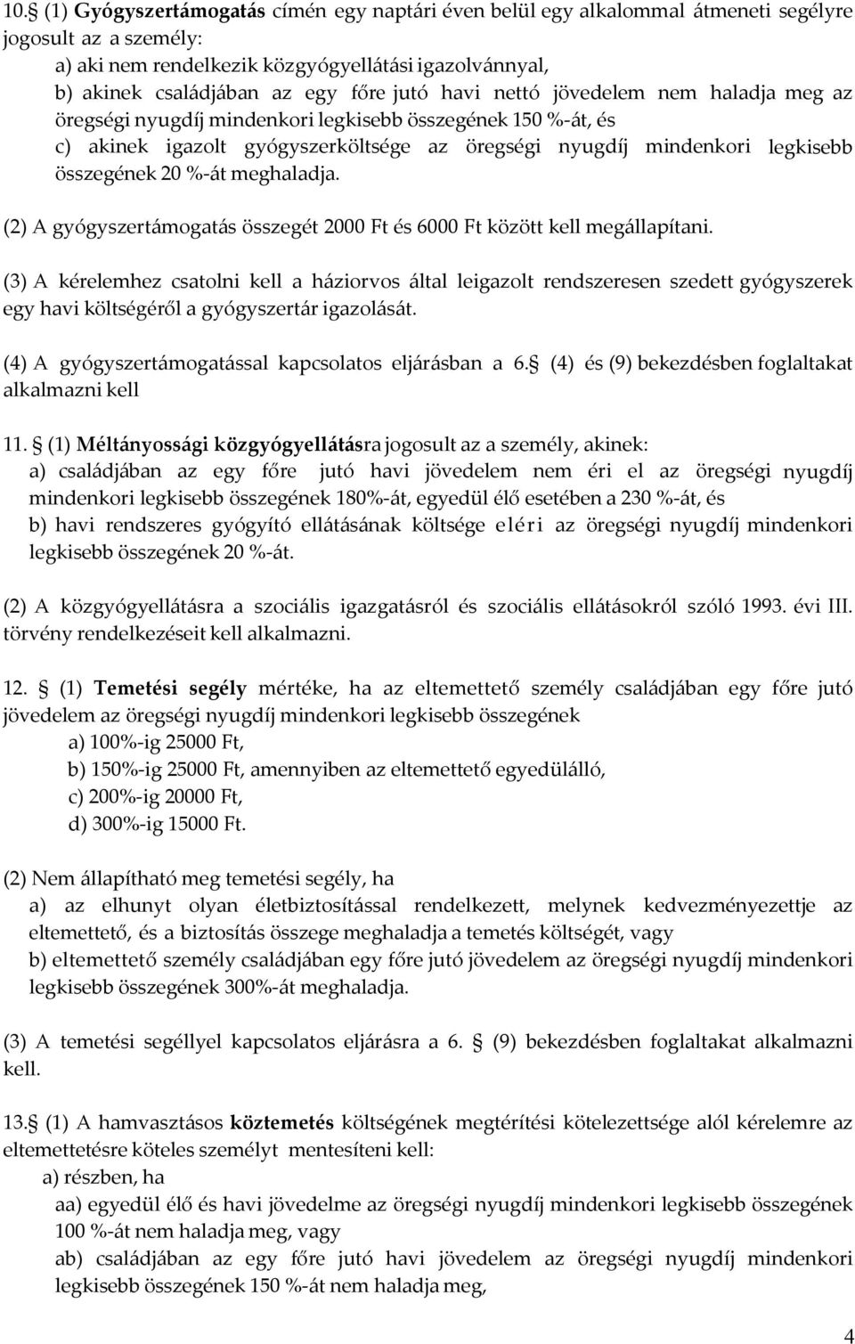 20 %-át meghaladja. (2) A gyógyszertámogatás összegét 2000 Ft és 6000 Ft között kell megállapítani.