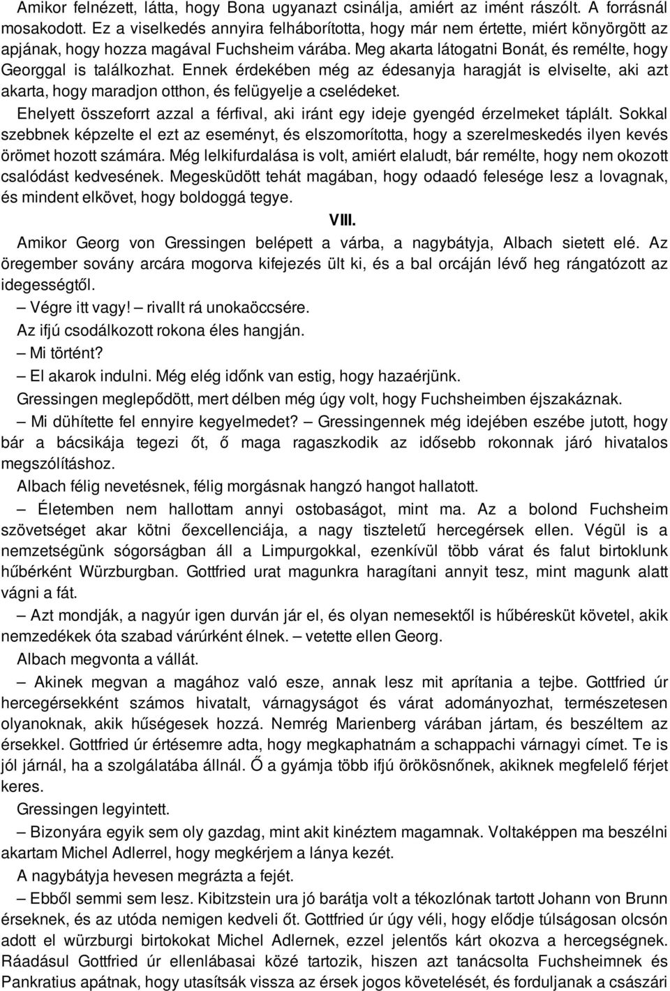 Ennek érdekében még az édesanyja haragját is elviselte, aki azt akarta, hogy maradjon otthon, és felügyelje a cselédeket.