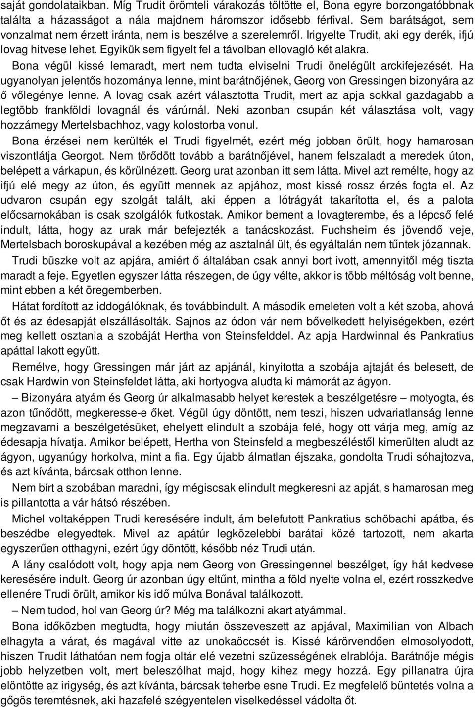 Bona végül kissé lemaradt, mert nem tudta elviselni Trudi önelégült arckifejezését. Ha ugyanolyan jelentős hozománya lenne, mint barátnőjének, Georg von Gressingen bizonyára az ő vőlegénye lenne.