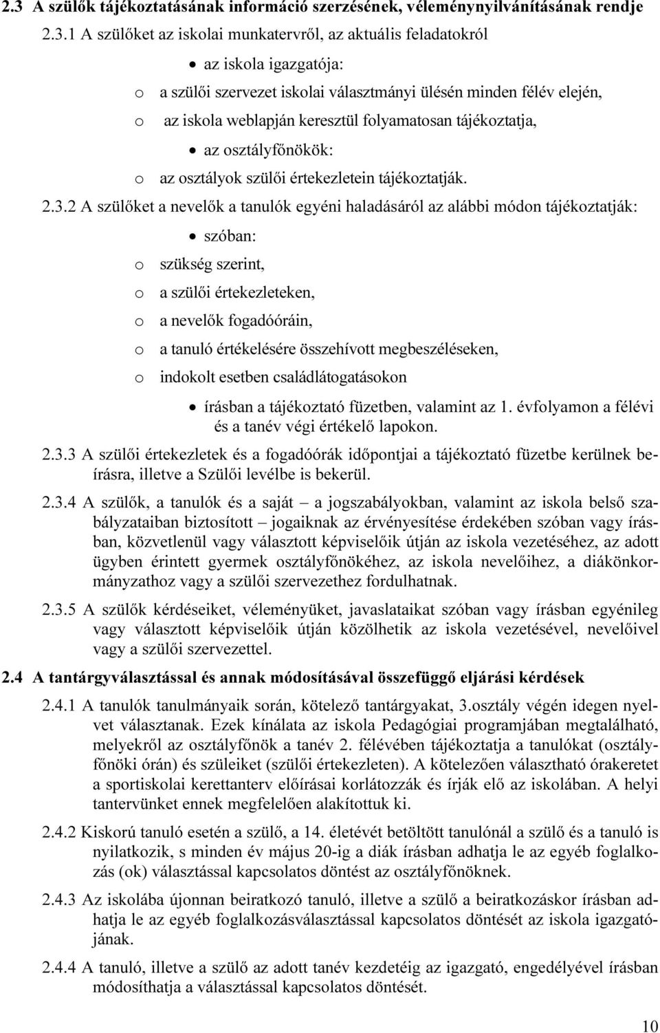 2 A szülőket a nevelők a tanulók egyéni haladásáról az alábbi módon tájékoztatják: szóban: o szükség szerint, o a szülői értekezleteken, o a nevelők fogadóóráin, o a tanuló értékelésére összehívott