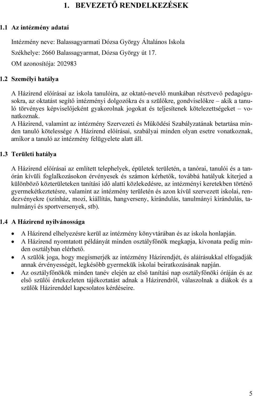 törvényes képviselőjeként gyakorolnak jogokat és teljesítenek kötelezettségeket vonatkoznak.