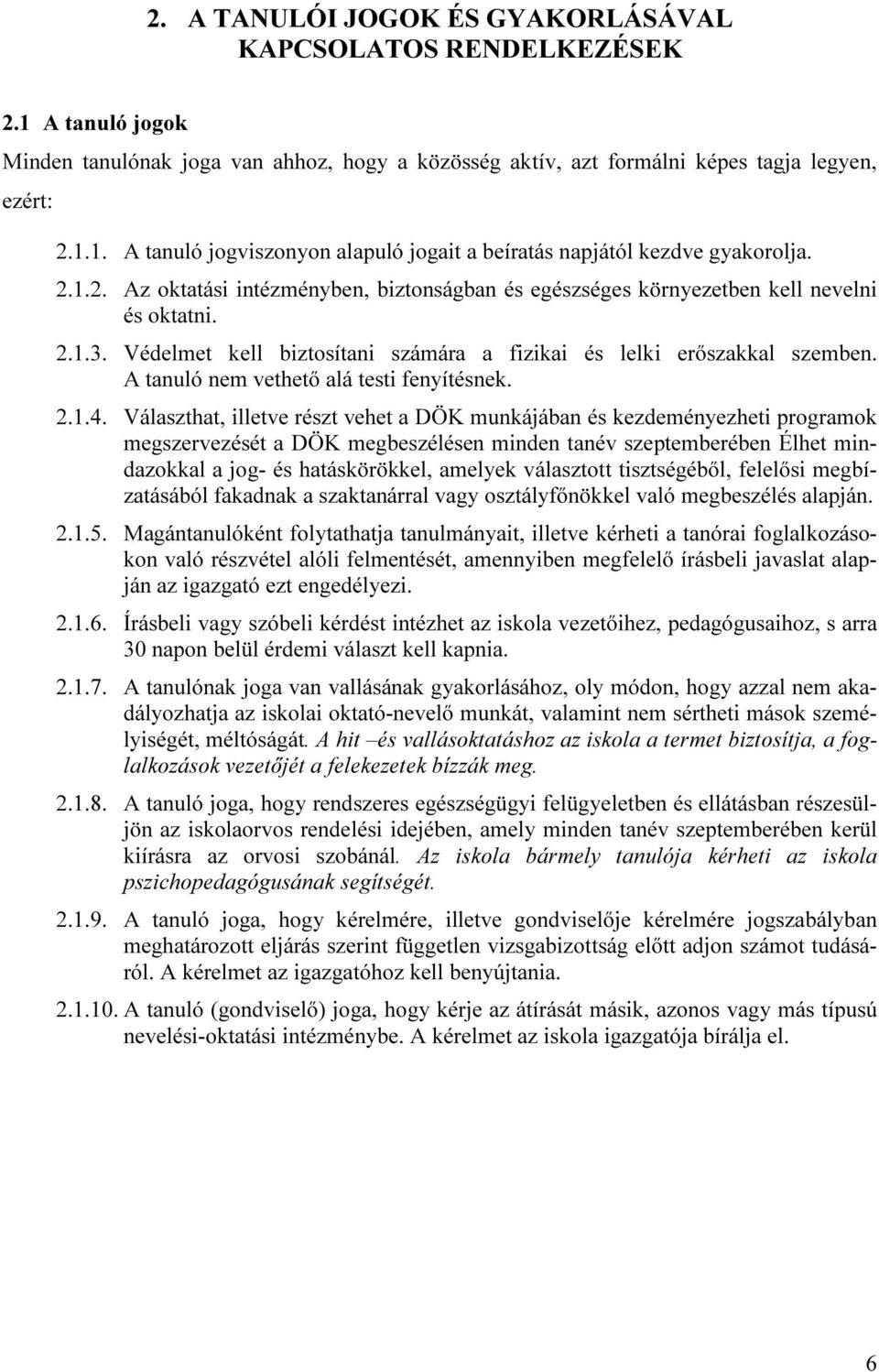 A tanuló nem vethető alá testi fenyítésnek. 2.1.4.